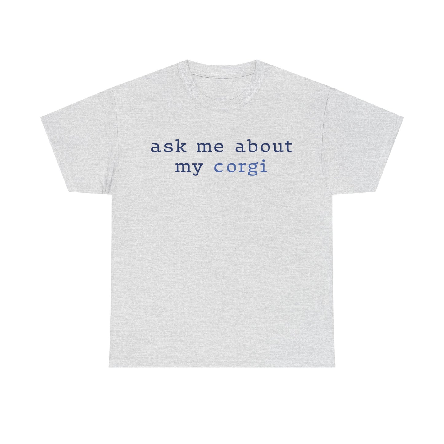 Ask me about my Corgi Tshirt
