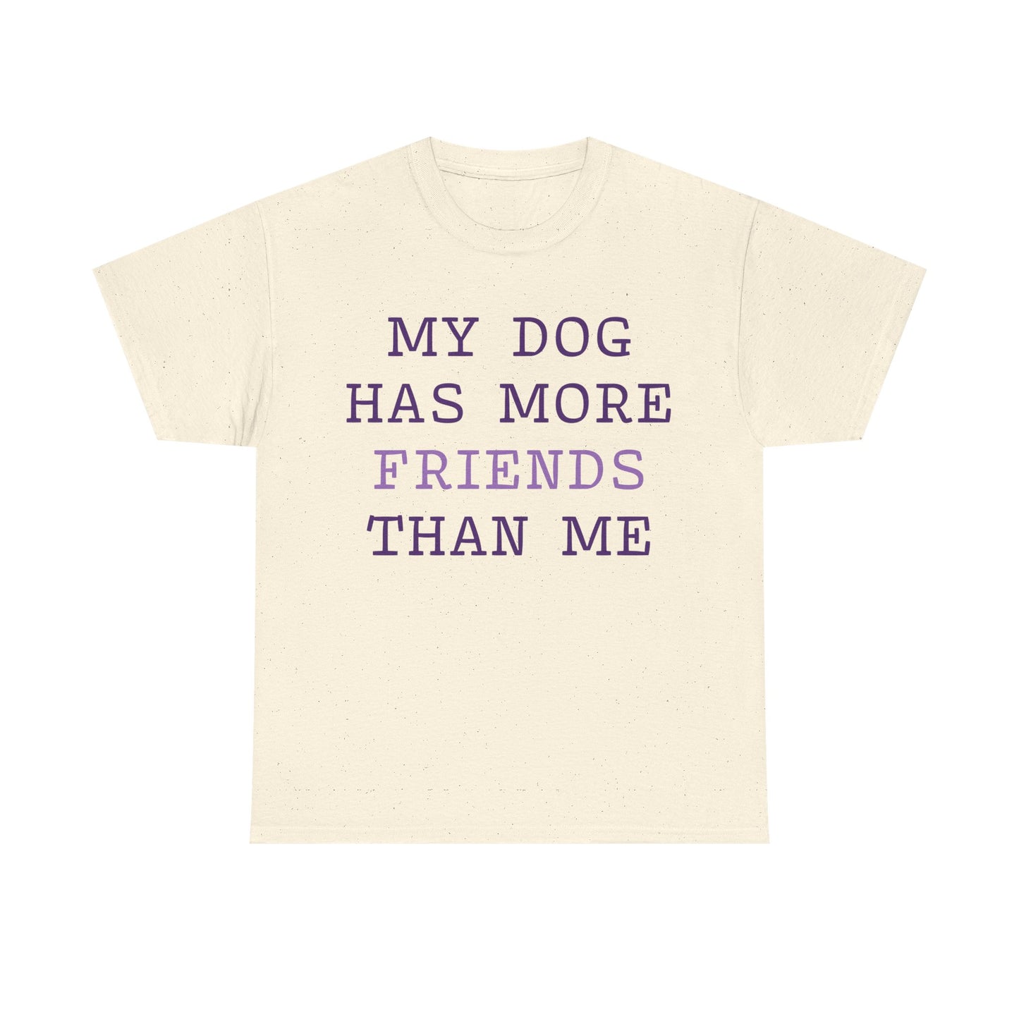 Cute shirt "My dog has more friends than me" T-shirt