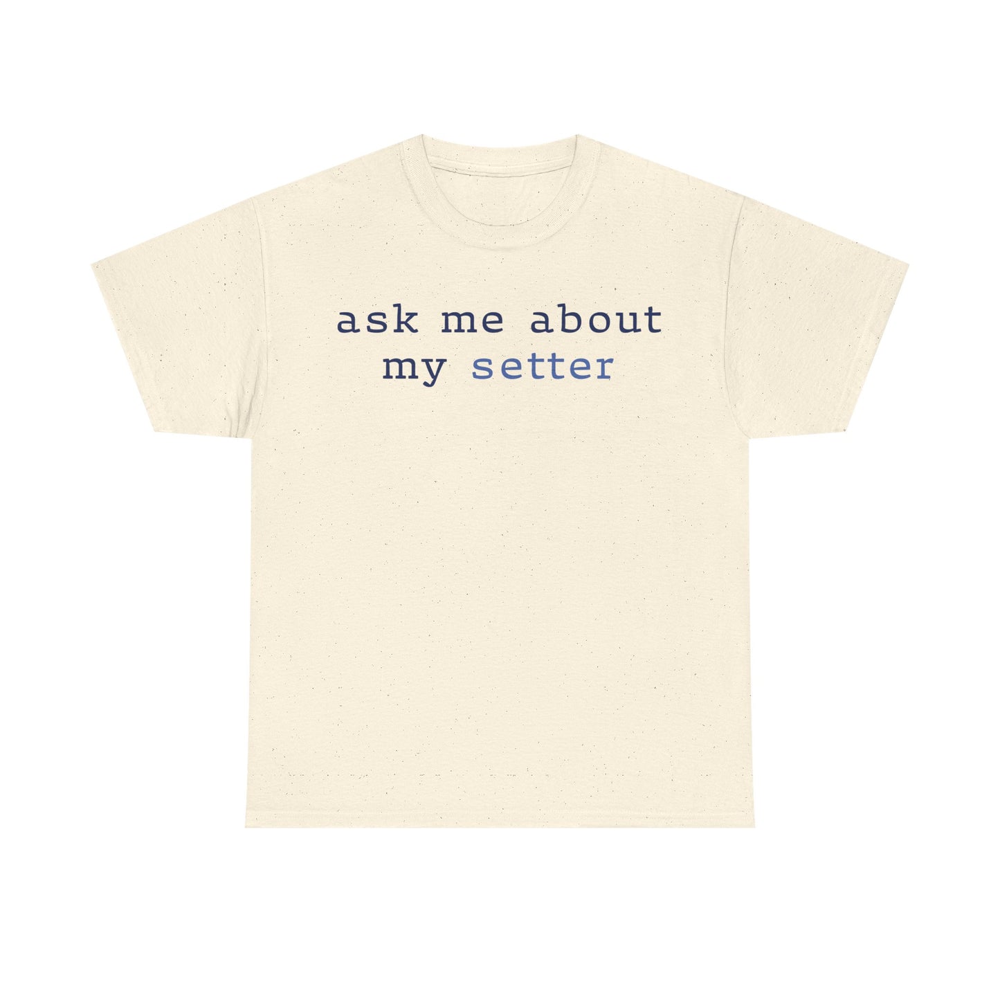 'Ask Me About My Setter' Text Design Unisex Heavy Cotton T-Shirt