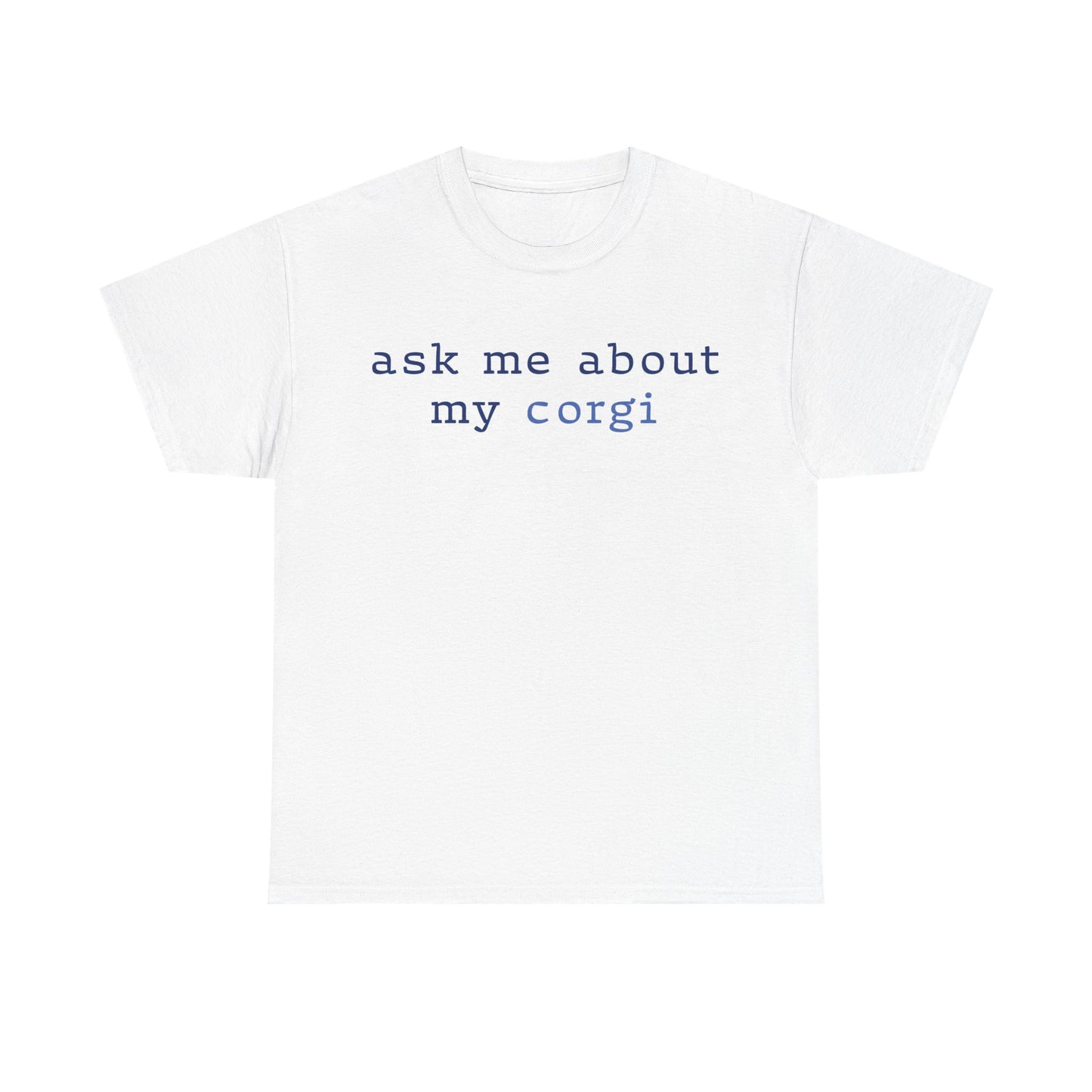 Ask me about my Corgi Tshirt