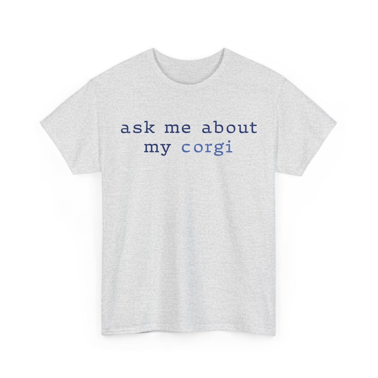 Ask me about my Corgi Tshirt