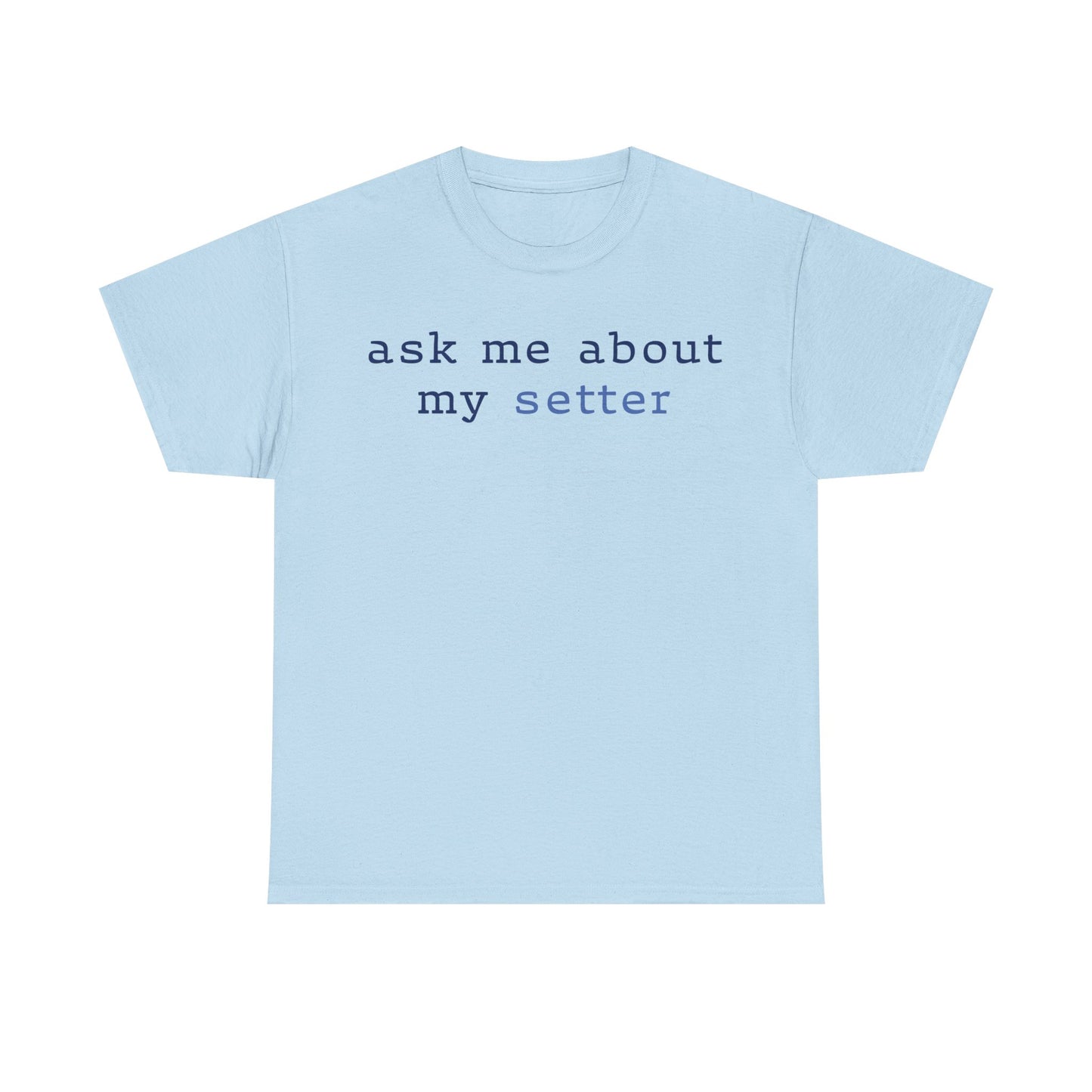 'Ask Me About My Setter' Text Design Unisex Heavy Cotton T-Shirt