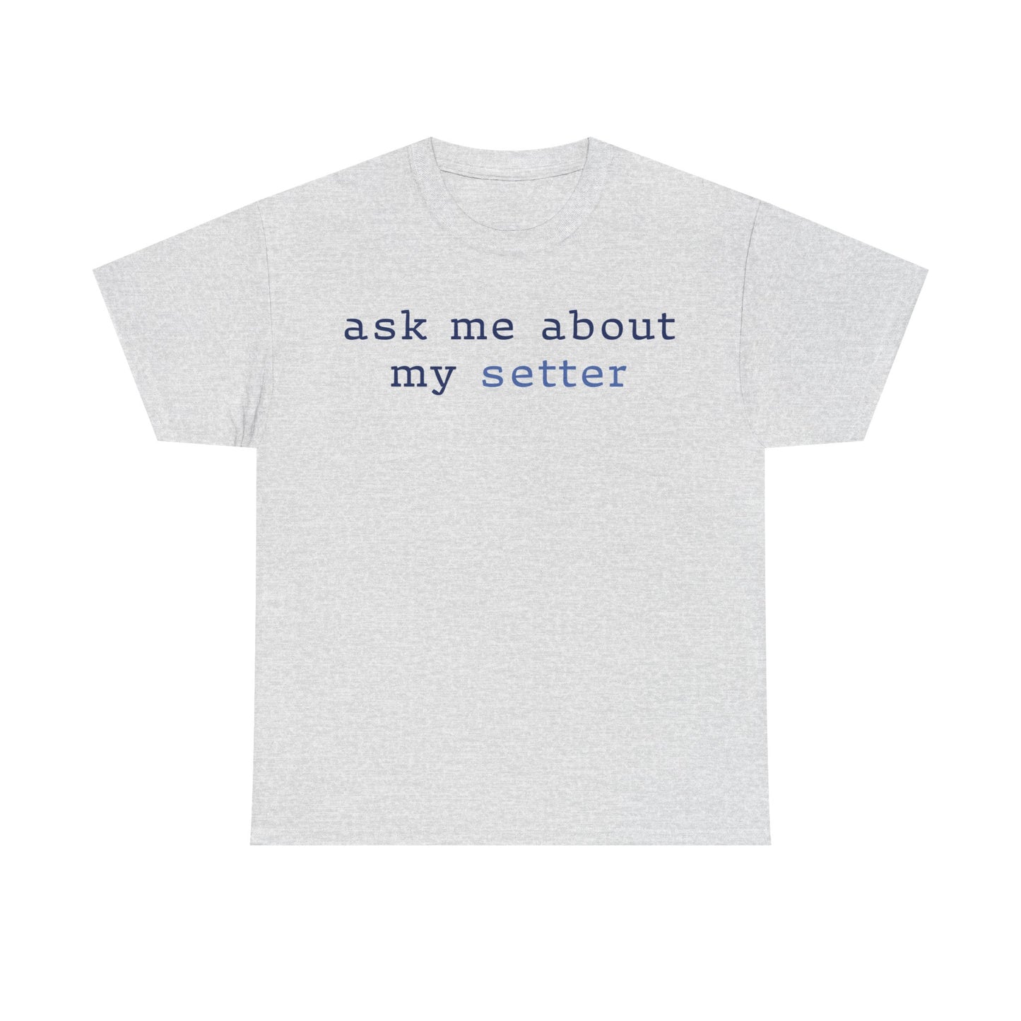 'Ask Me About My Setter' Text Design Unisex Heavy Cotton T-Shirt
