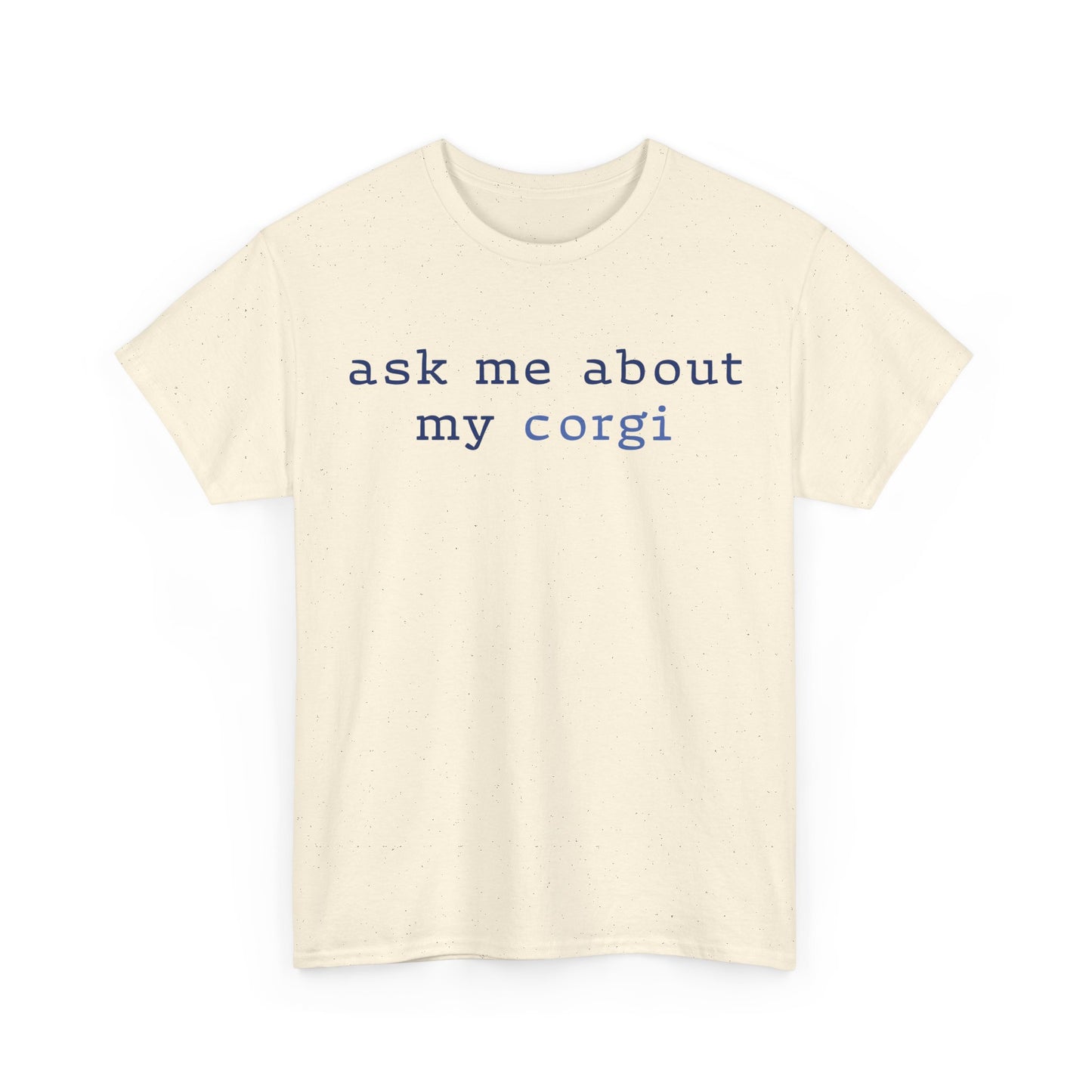 Ask me about my Corgi Tshirt