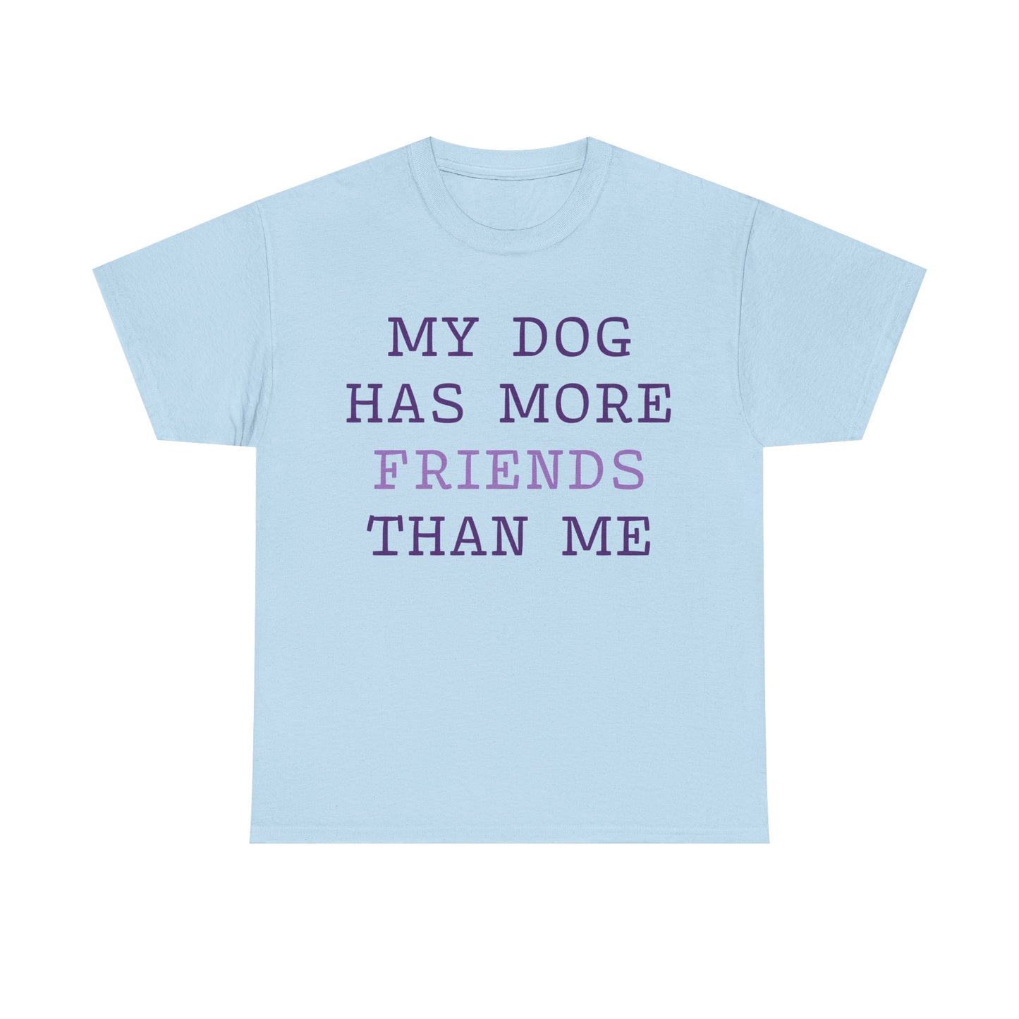 Cute shirt "My dog has more friends than me" T-shirt