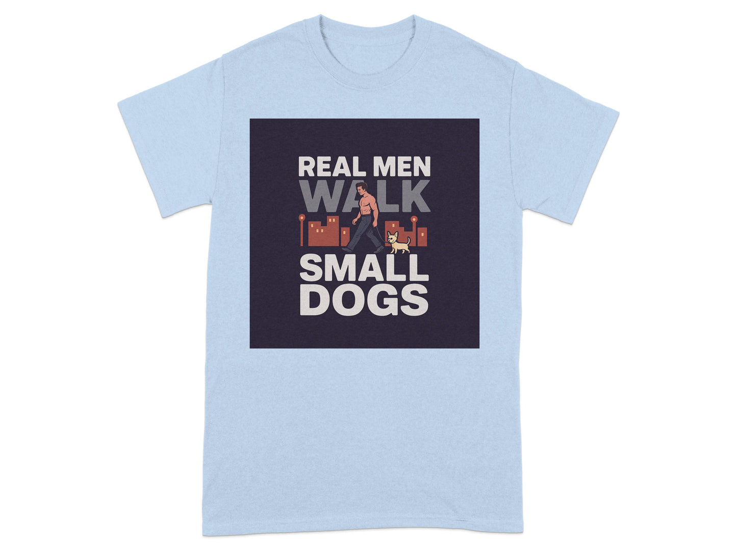 Real Men Walk Small Dogs Casual Wear Product
