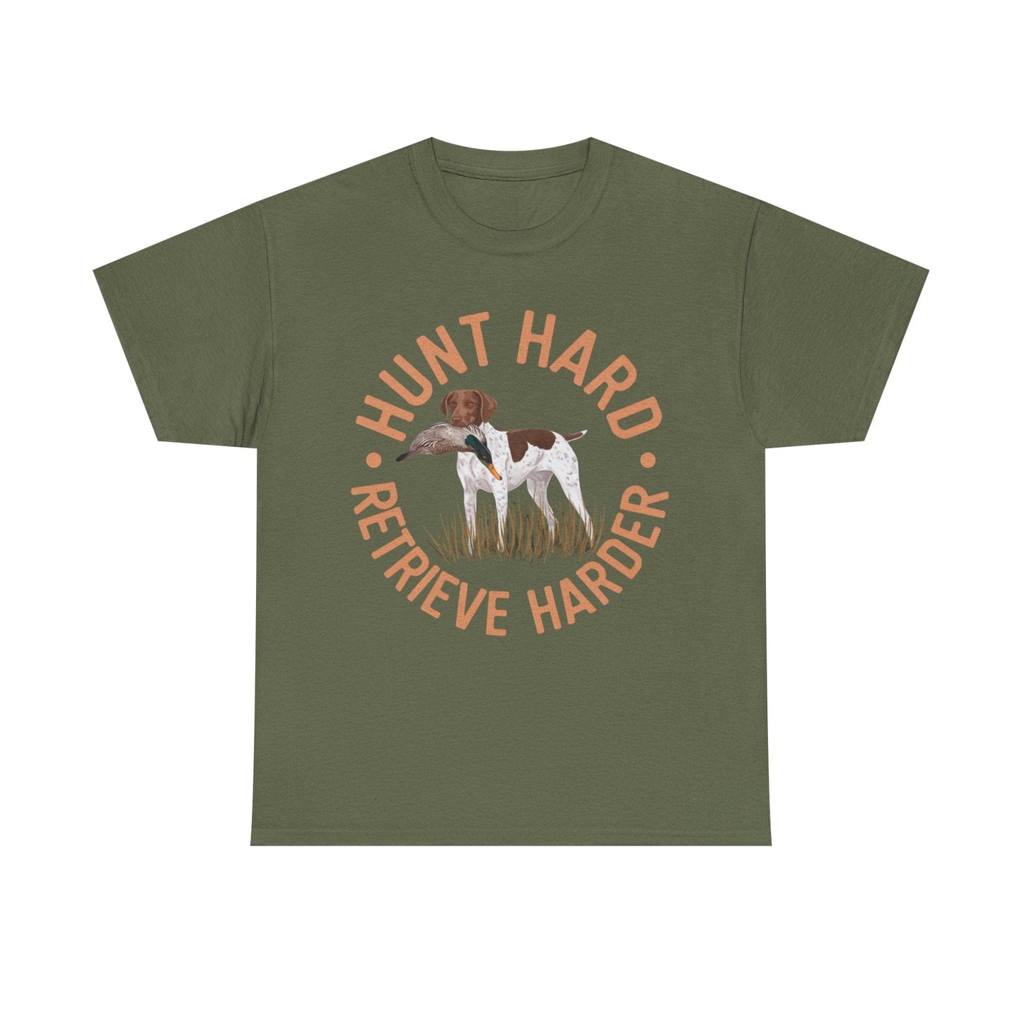 Hunt Hard Retrieve Harder German Shorthaired Pointer T-shirts Military Green T-Shirt
