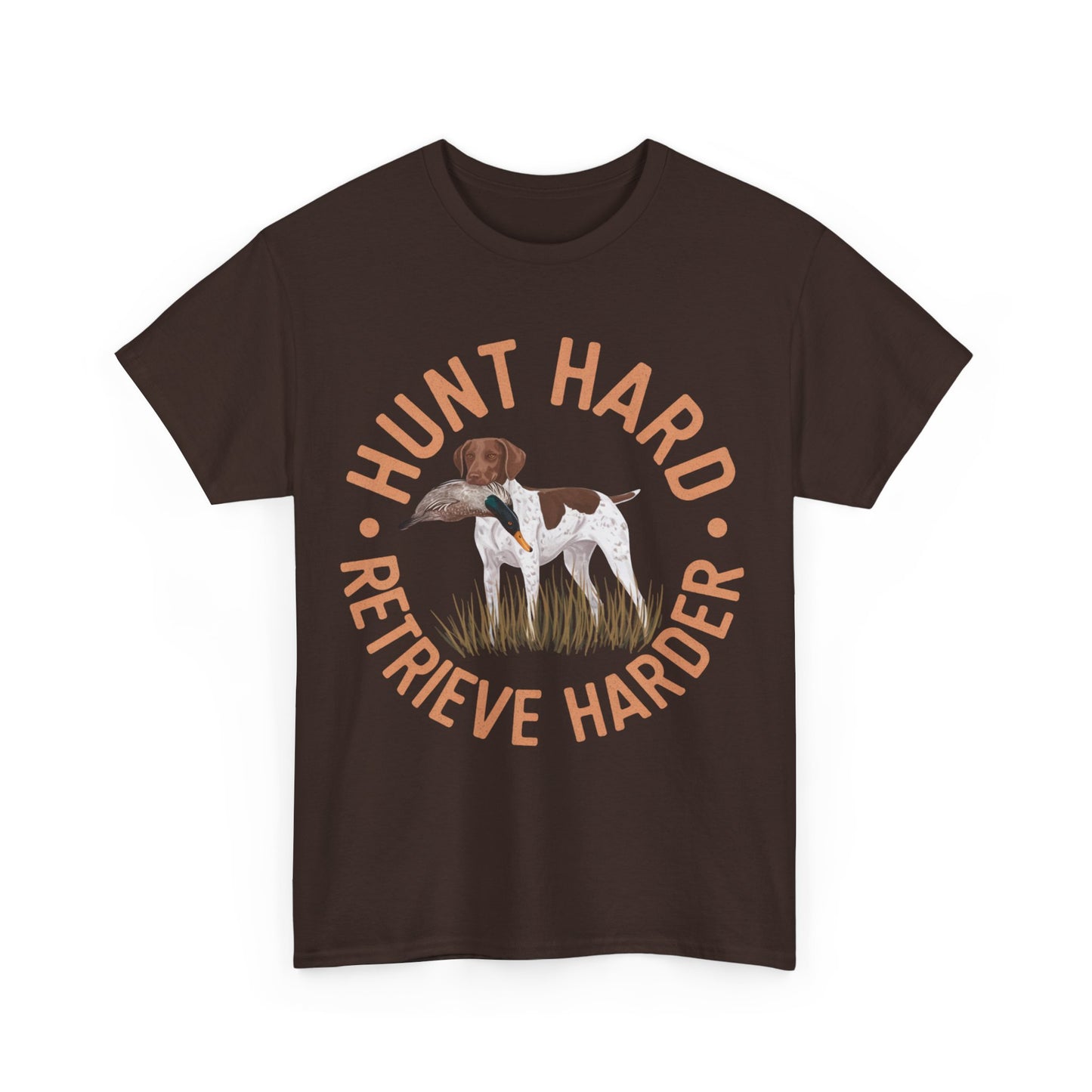 Hunt Hard Retrieve Harder German Shorthaired Pointer T-shirts T-Shirt