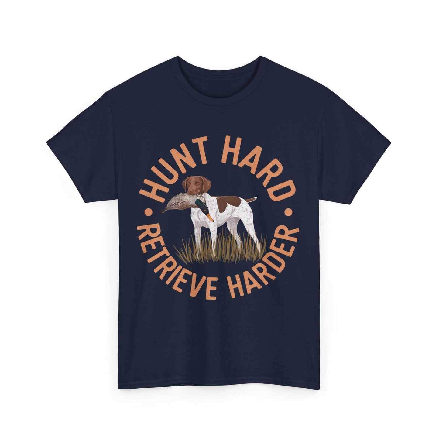 Hunt Hard Retrieve Harder German Shorthaired Pointer T-shirts T-Shirt