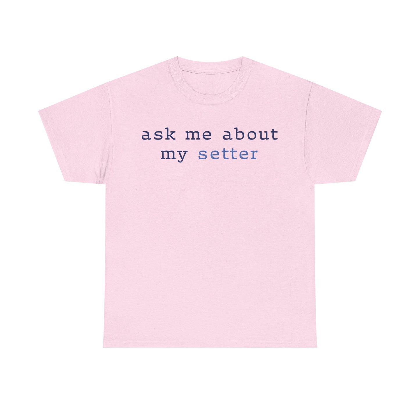 'Ask Me About My Setter' Text Design Unisex Heavy Cotton T-Shirt