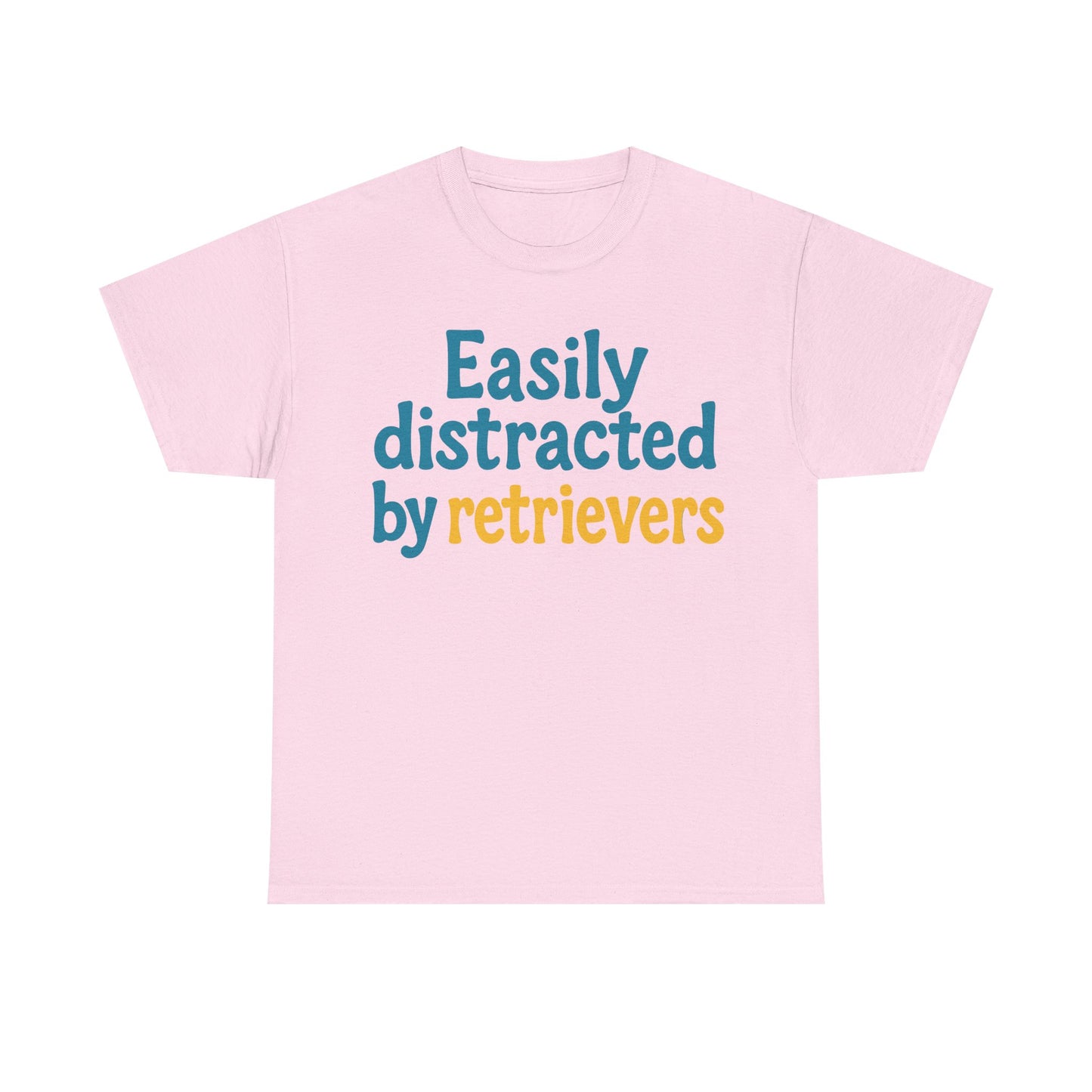 We love our retrievers! "Easily distracted by retrievers" T-shirt
