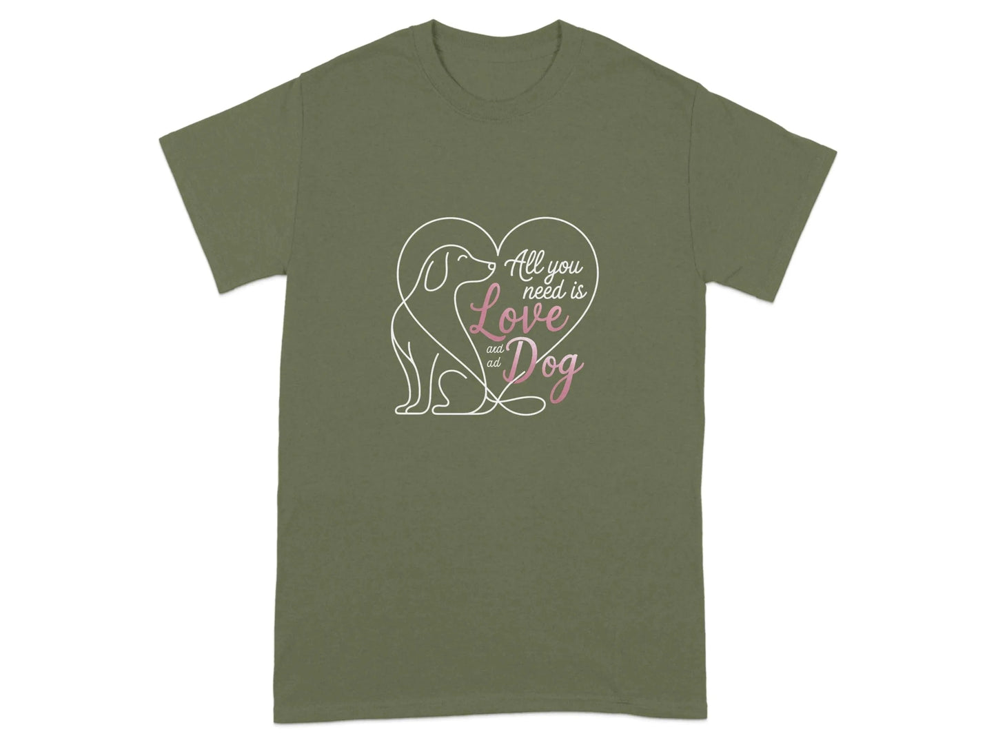 All You Need Is Love and a Dog T-Shirts Military Green T-shirt