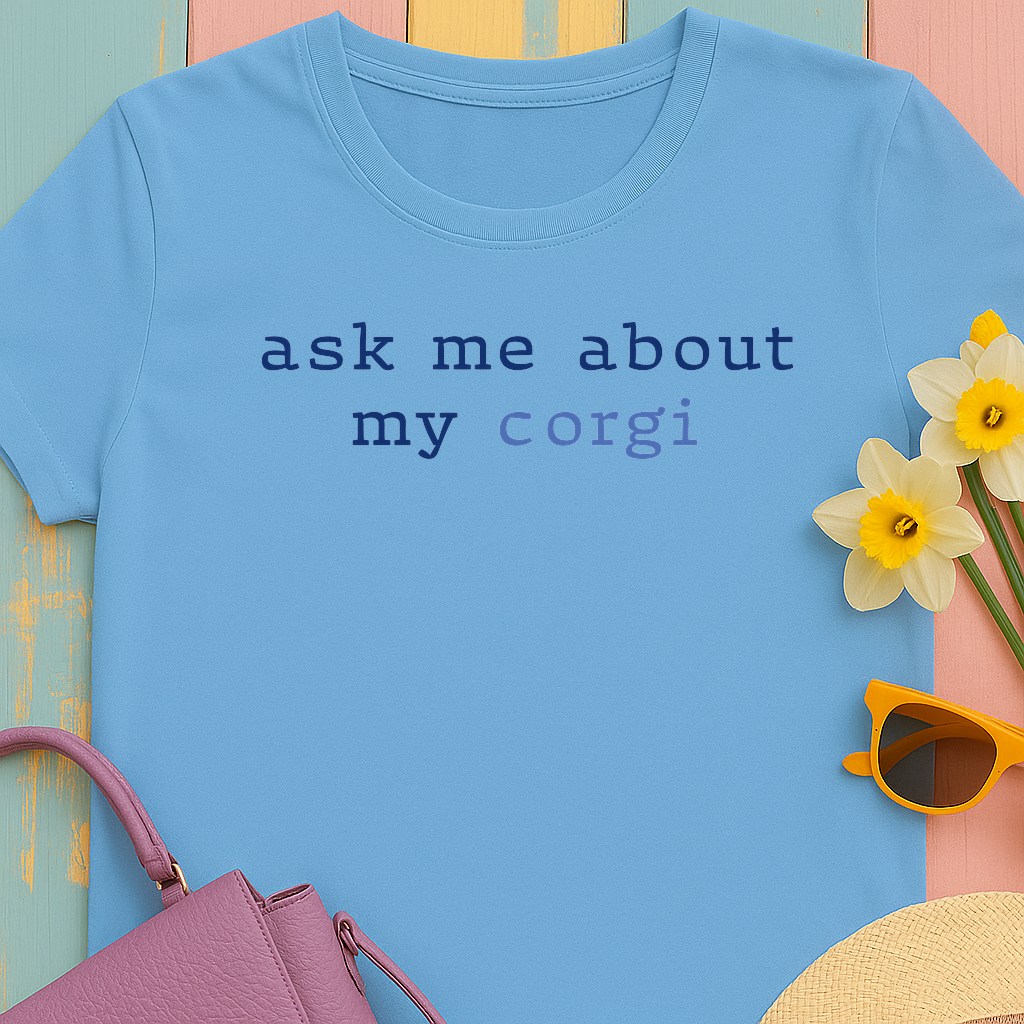 Ask me about my Corgi Tshirt
