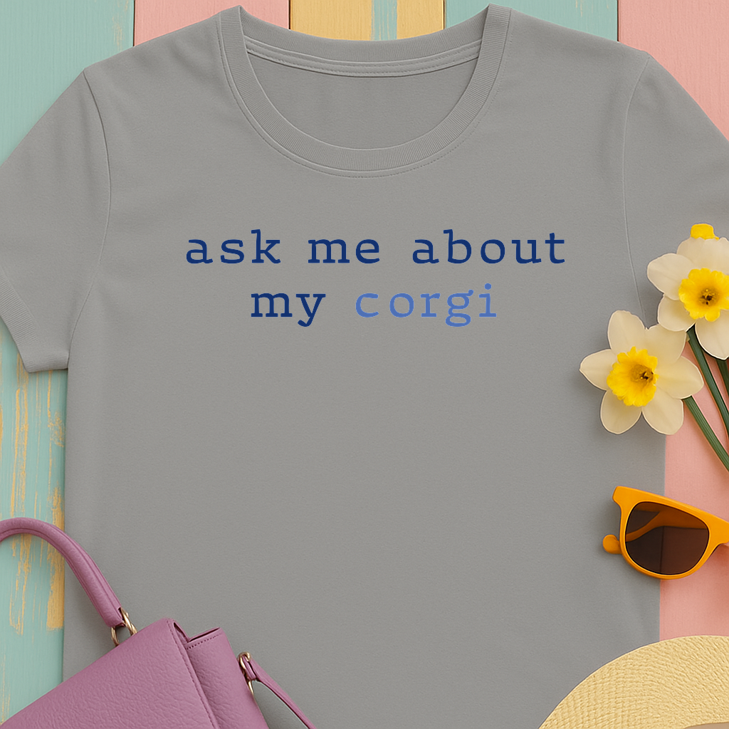 Ask me about my Corgi Tshirt