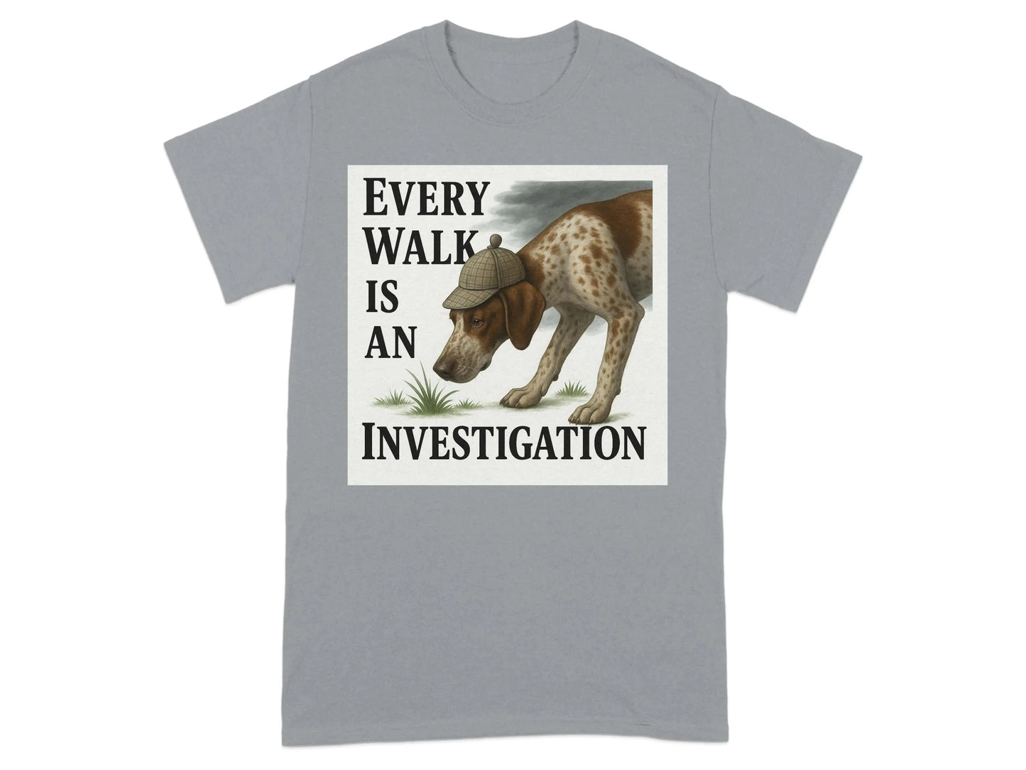 Every Walk Is An Investigation German Shorthaired Pointer T-Shirt T-shirt