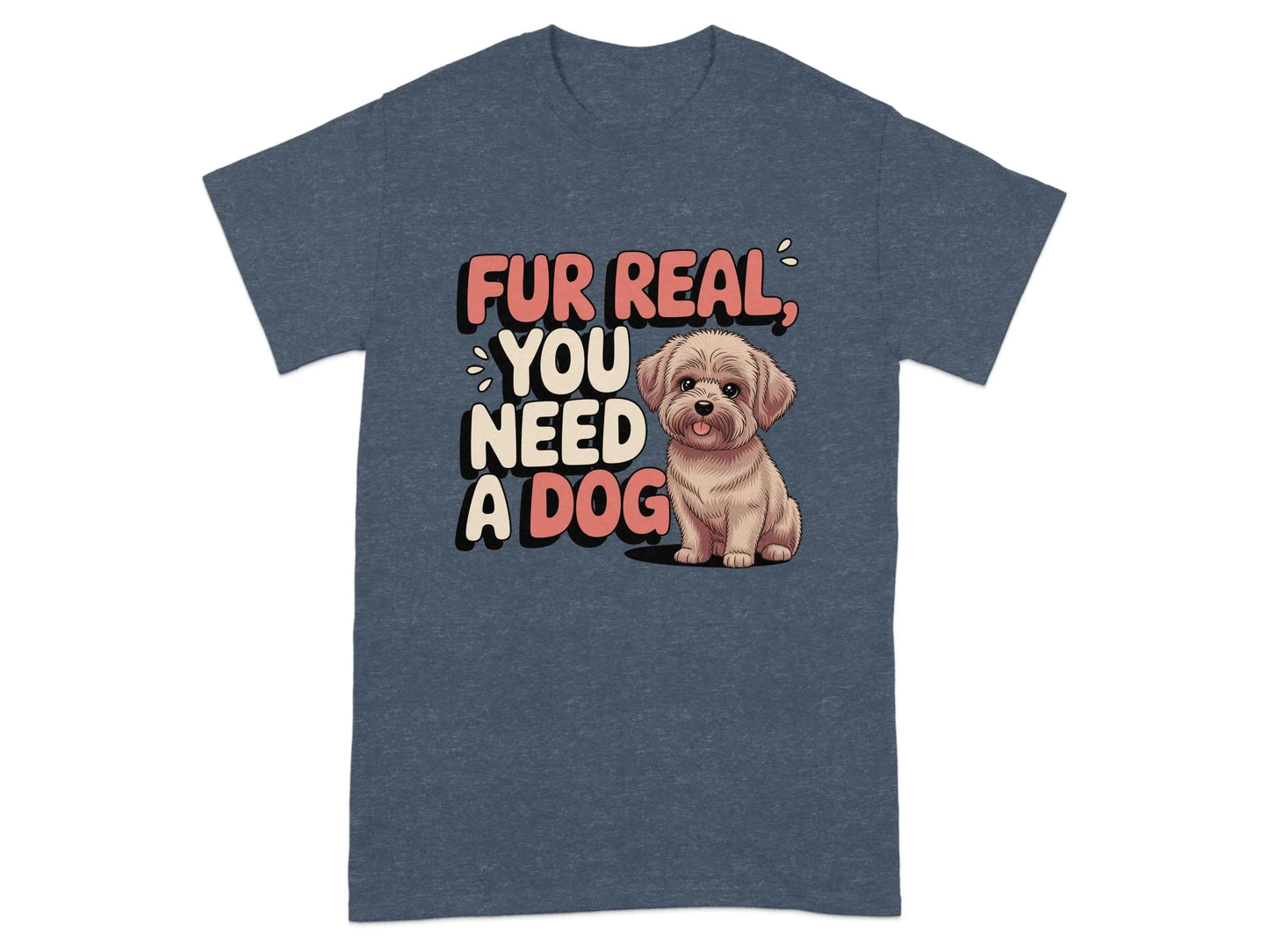 Fur Real You Need A Dog Adorable T-Shirts Heather Navy T-shirt