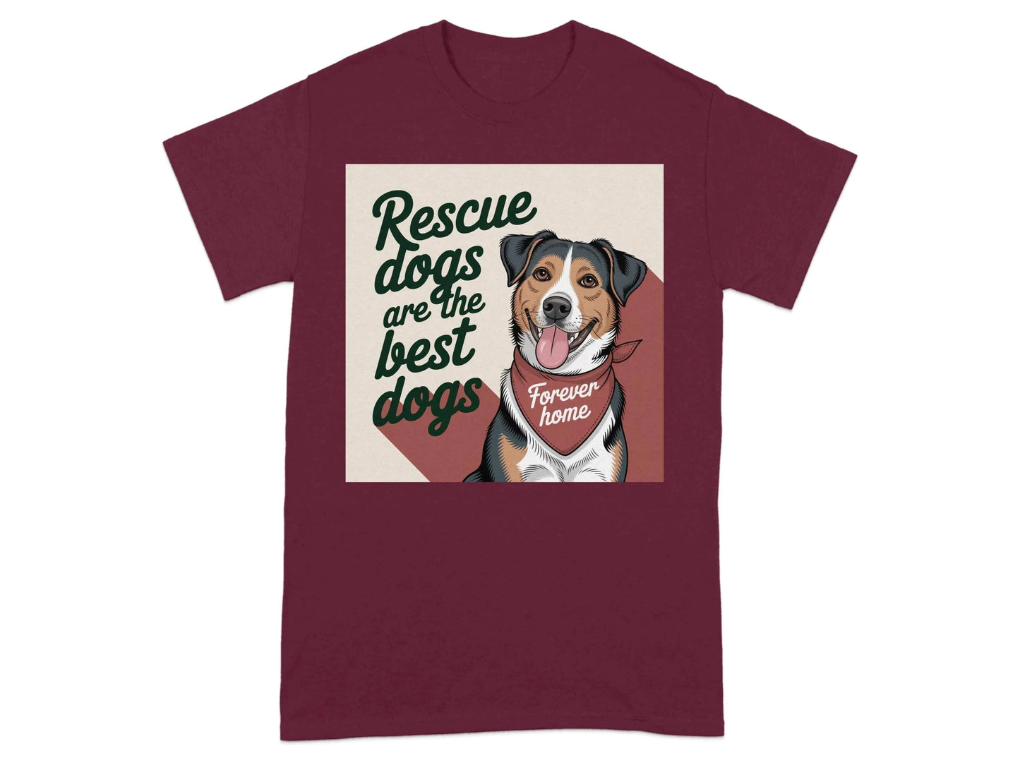 Rescue Dogs Are The Best Dogs Forever Home T-Shirts Maroon T-shirt