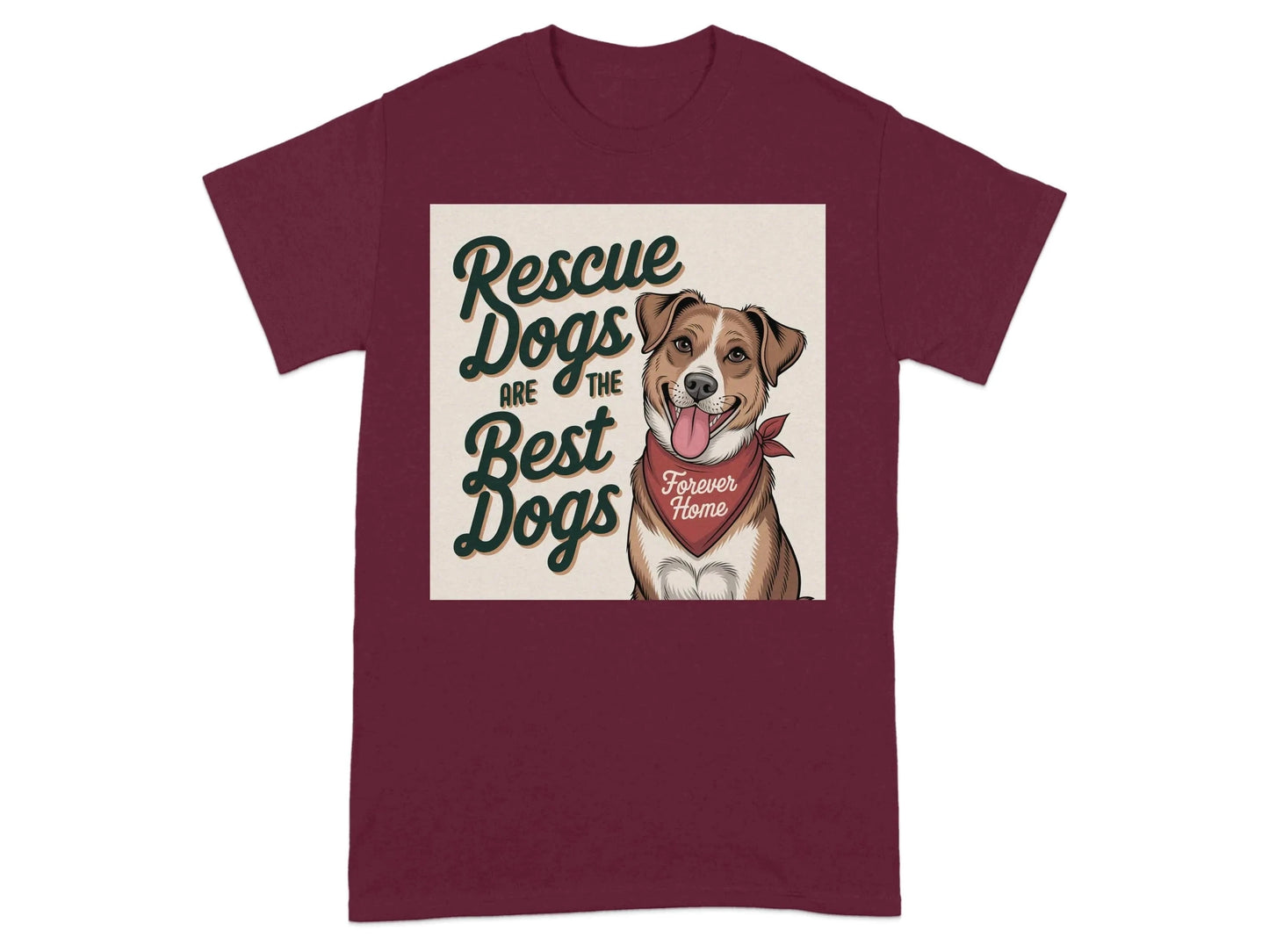 Rescue Dogs are the Best Dogs Forever Home T-Shirts Maroon T-shirt