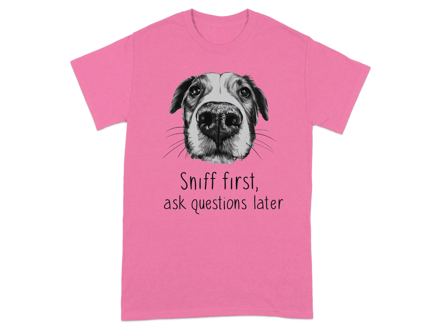 Sniff First Ask Questions Later Dog Nose T-Shirts Safety Pink T-shirt