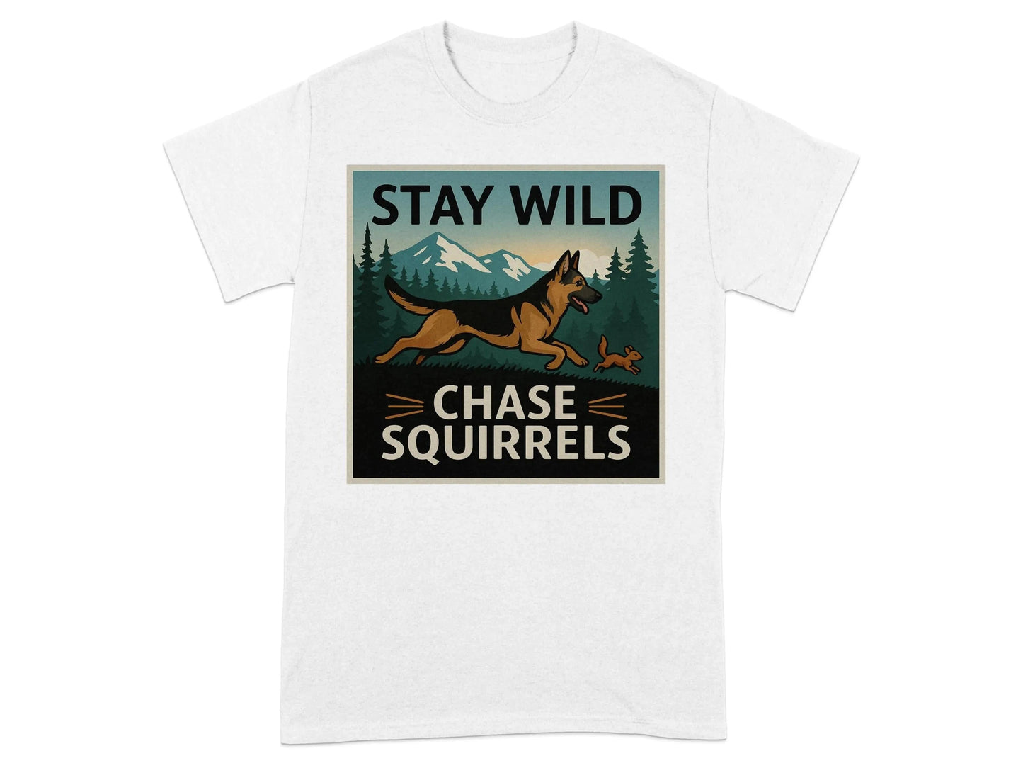 Stay Wild Chase Squirrels German Shepherd T-Shirts White T-shirt