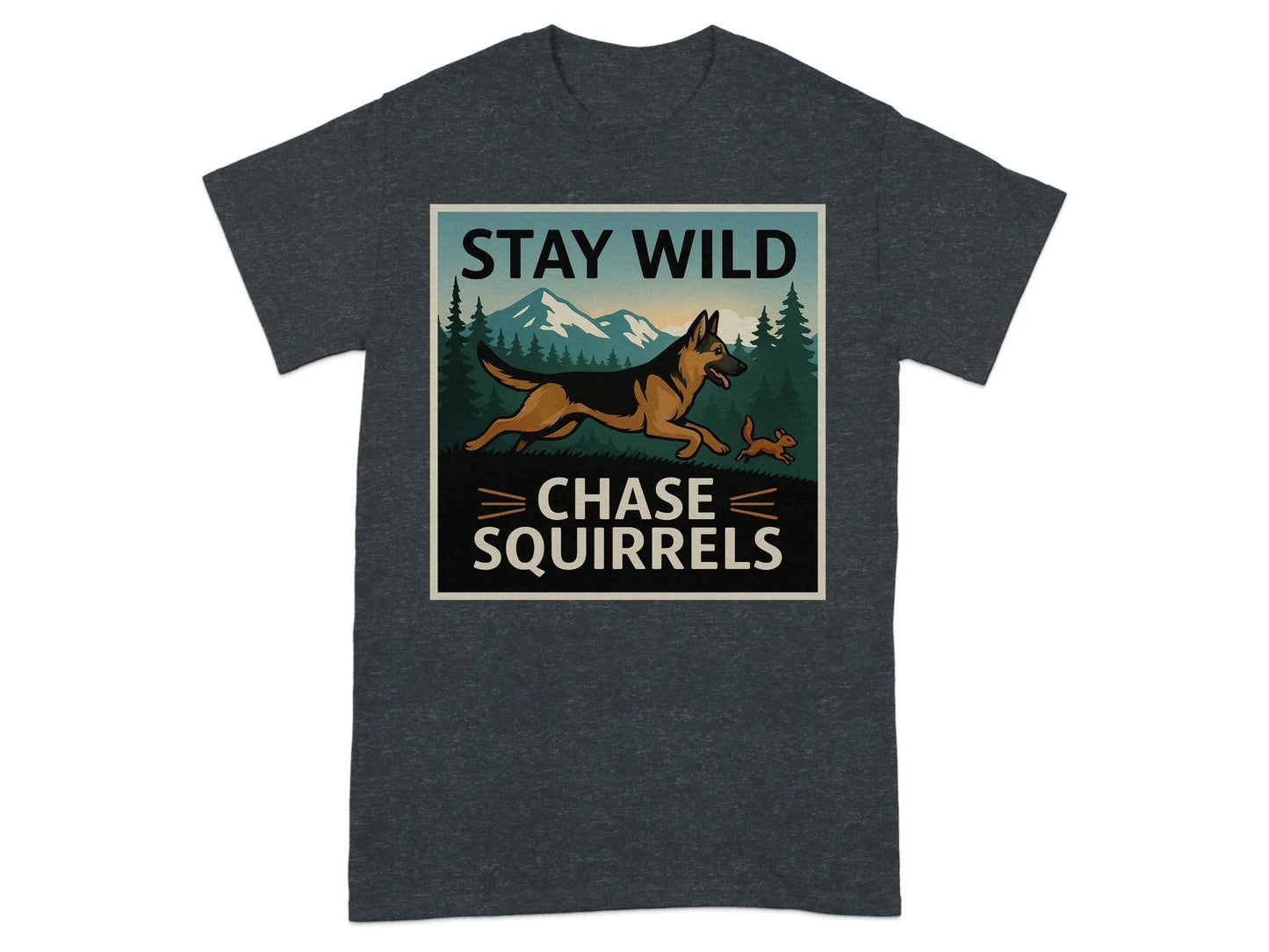 Stay Wild Chase Squirrels German Shepherd T-Shirts Dark Heather Grey T-shirt