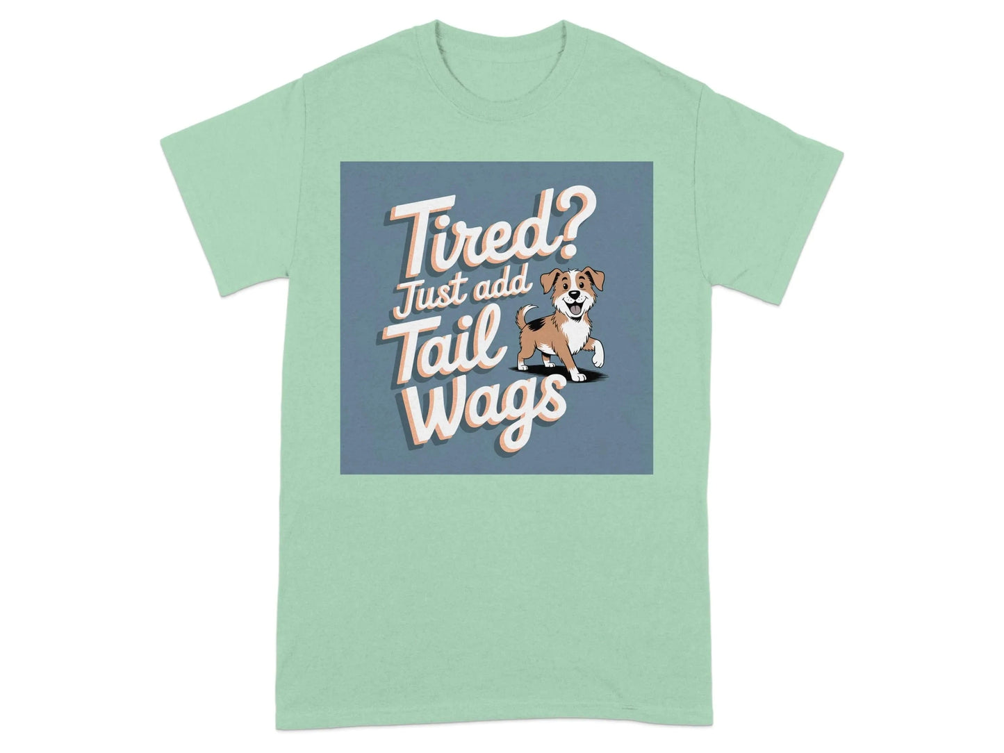 Tired Just Add Tail Wags Print T-Shirts Mint Green T-shirt