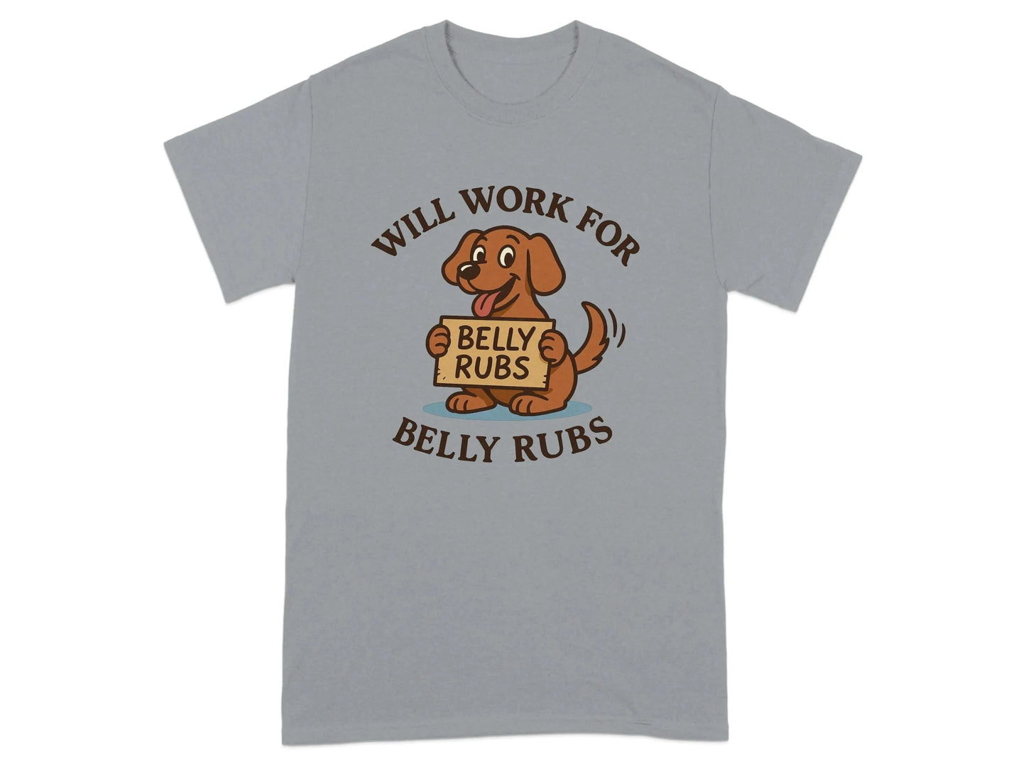 Will Work for Belly Rubs T-Shirts T-shirt