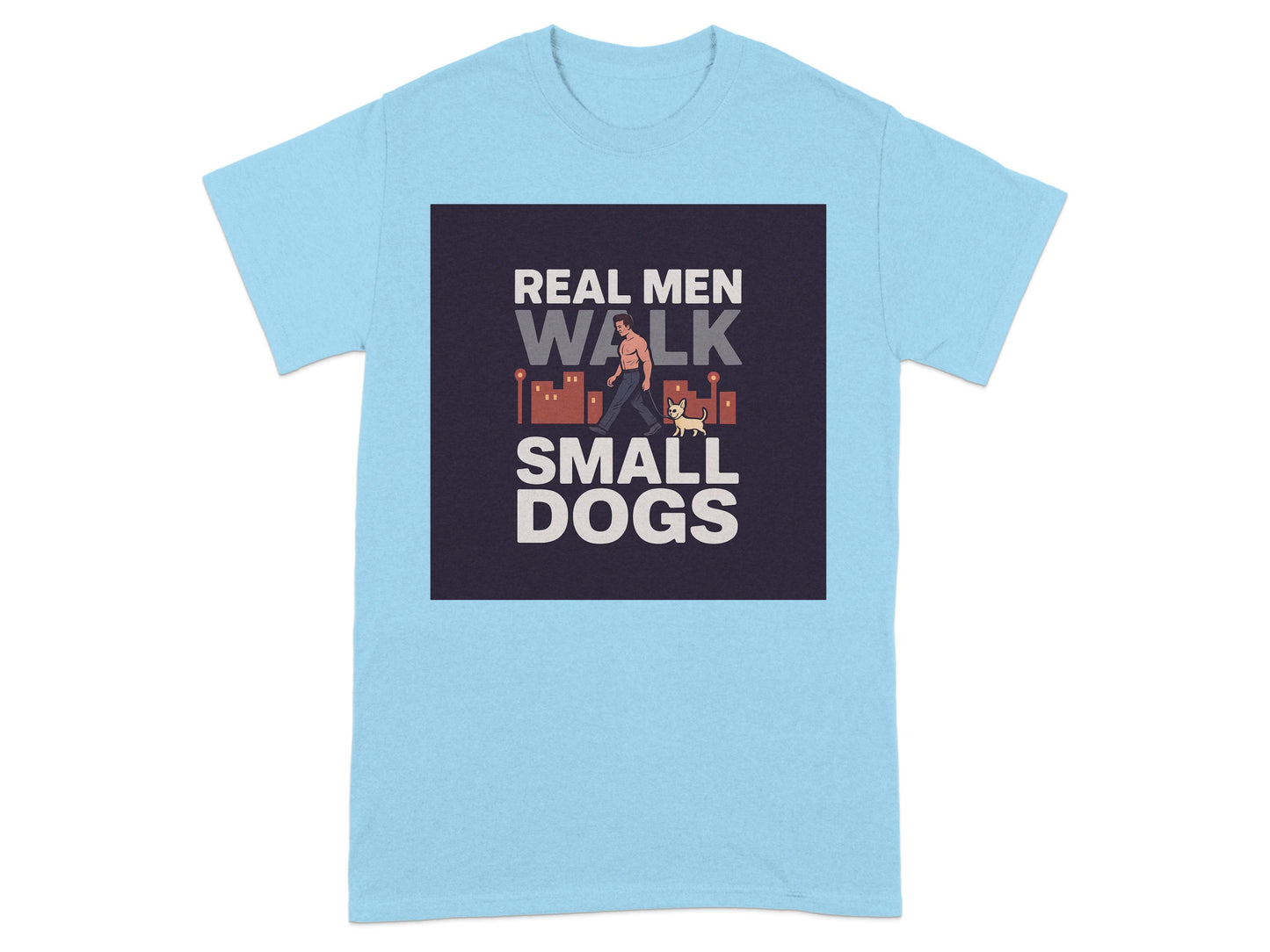 Real Men Walk Small Dogs Graphic Tee Shirt Product