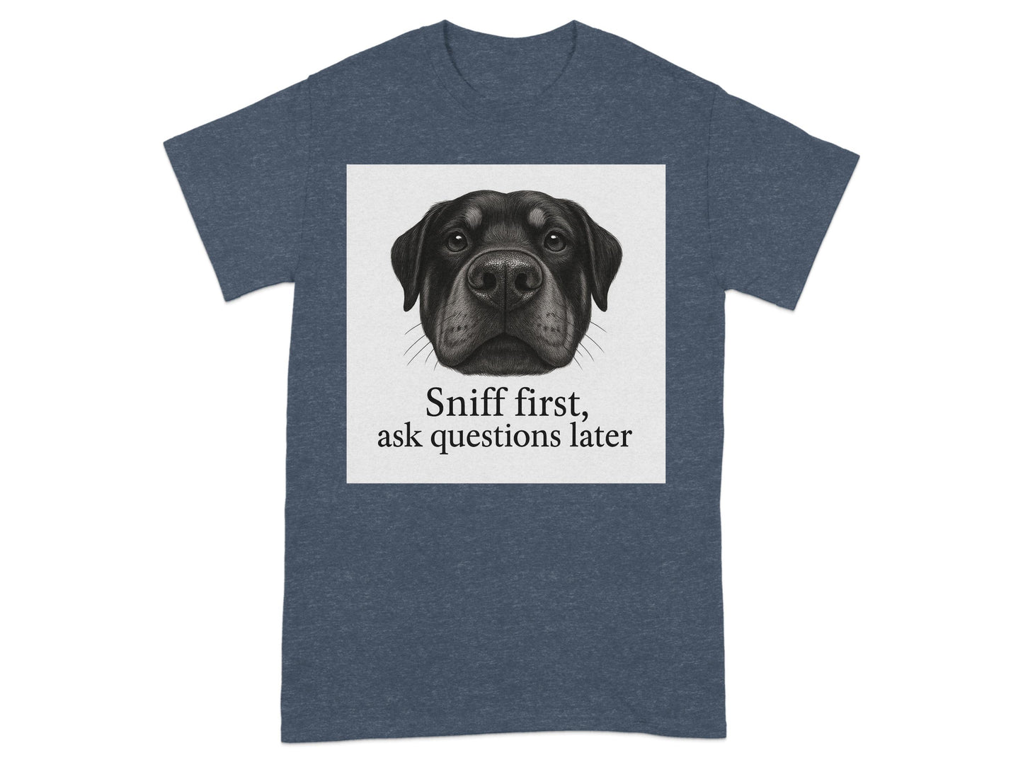 Sniff First Ask Questions Later Dog Lover T-Shirt