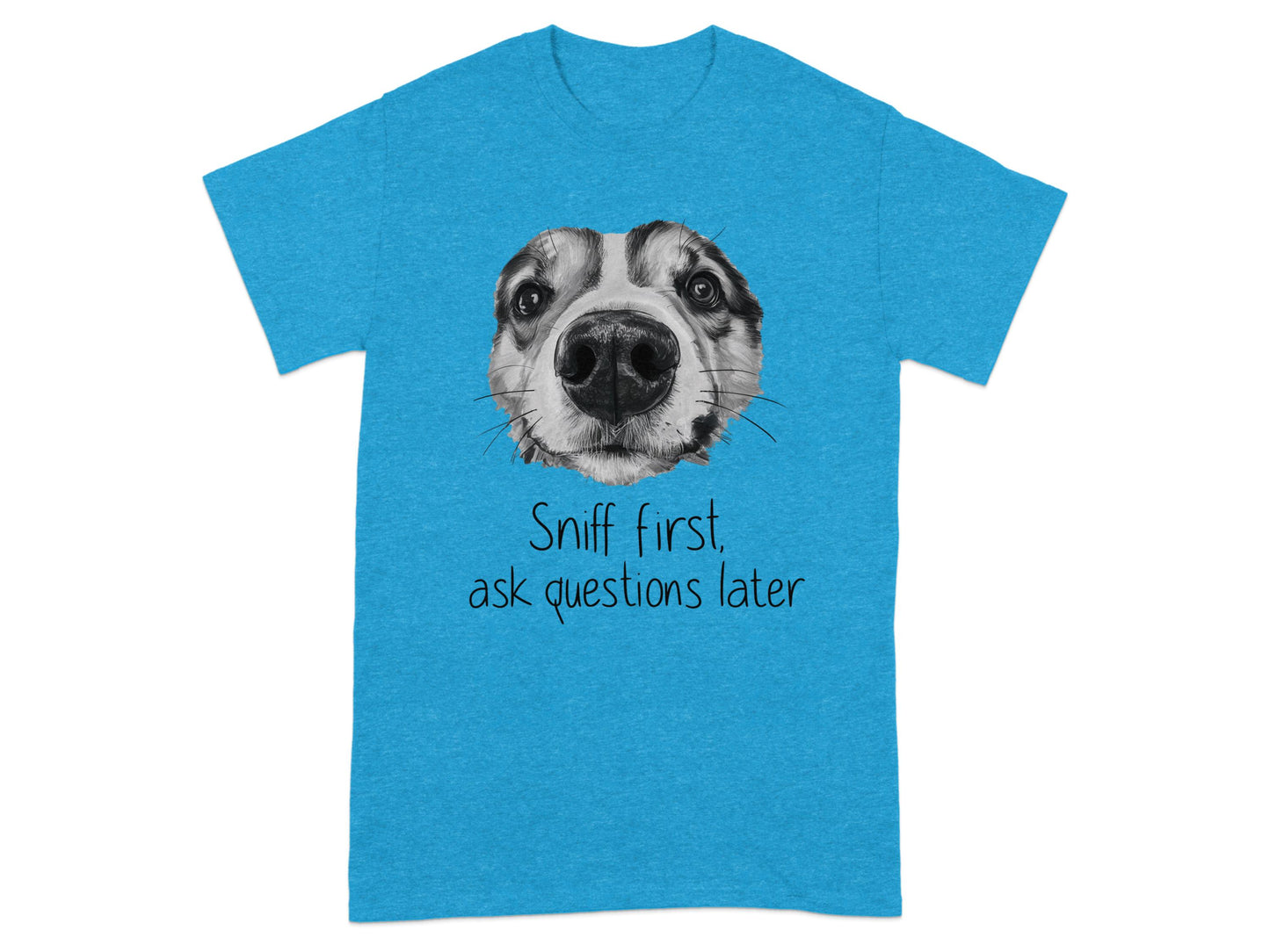 Sniff First Ask Questions Later Funny Dog T-Shirt