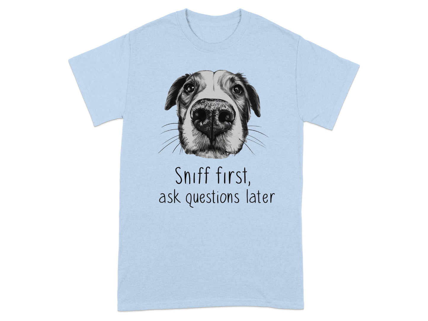 Sniff first ask questions later Dog T-shirt