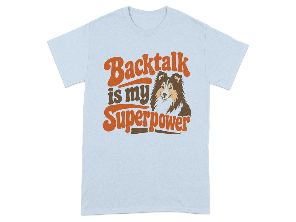 Light blue t-shirt with "Backtalk is my superpower" and a Shetland Sheepdog.