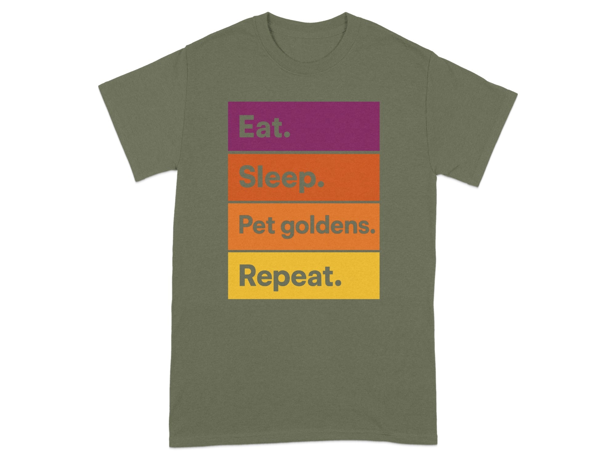 Olive green t-shirt with "Eat. Sleep. Pet goldens. Repeat." text in colored blocks.