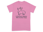 Pink t-shirt with a line drawing of a corgi and text reading "I'd Be Much Happier With Another Corgi".