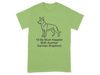 Green t-shirt with German Shepherd silhouette and text: "I'd Be Much Happier With Another German Shepherd"