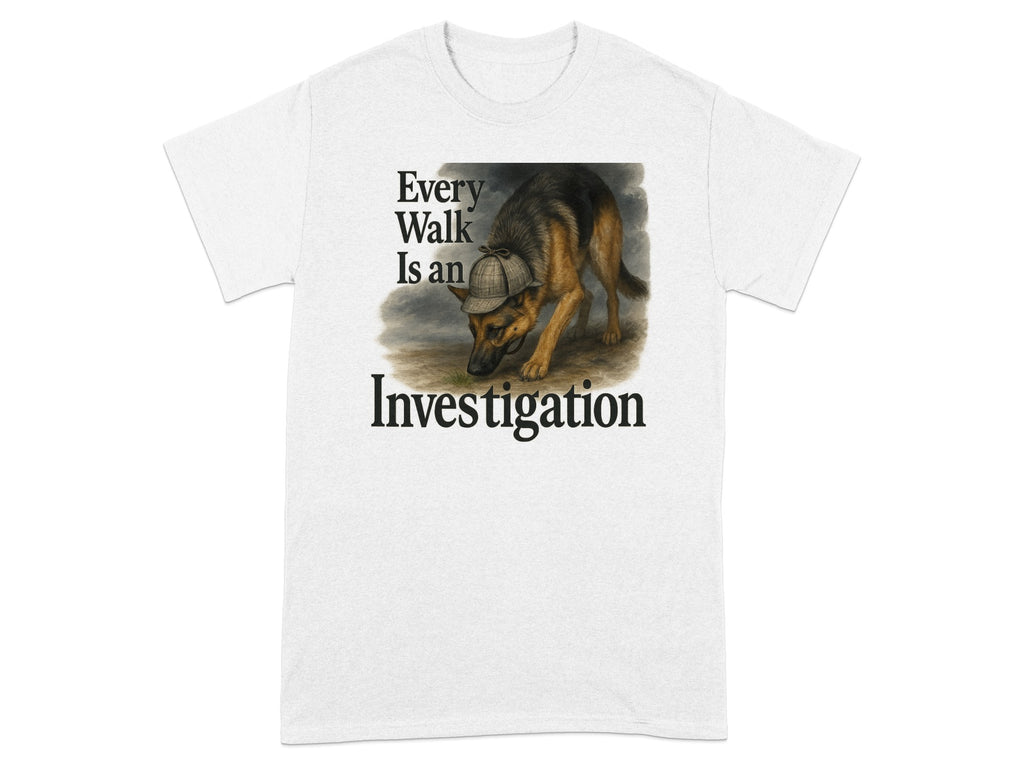White t-shirt with German Shepherd wearing a detective hat and "Every Walk Is an Investigation" text.