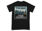 Stay Wild Chase Squirrels Graphic T-shirt