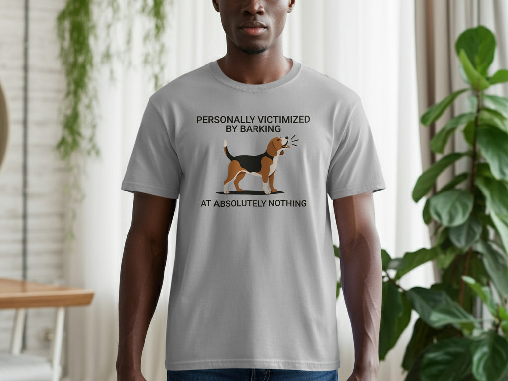 Gray t-shirt with a beagle and text "PERSONALLY VICTIMIZED BY BARKING AT ABSOLUTELY NOTHING".