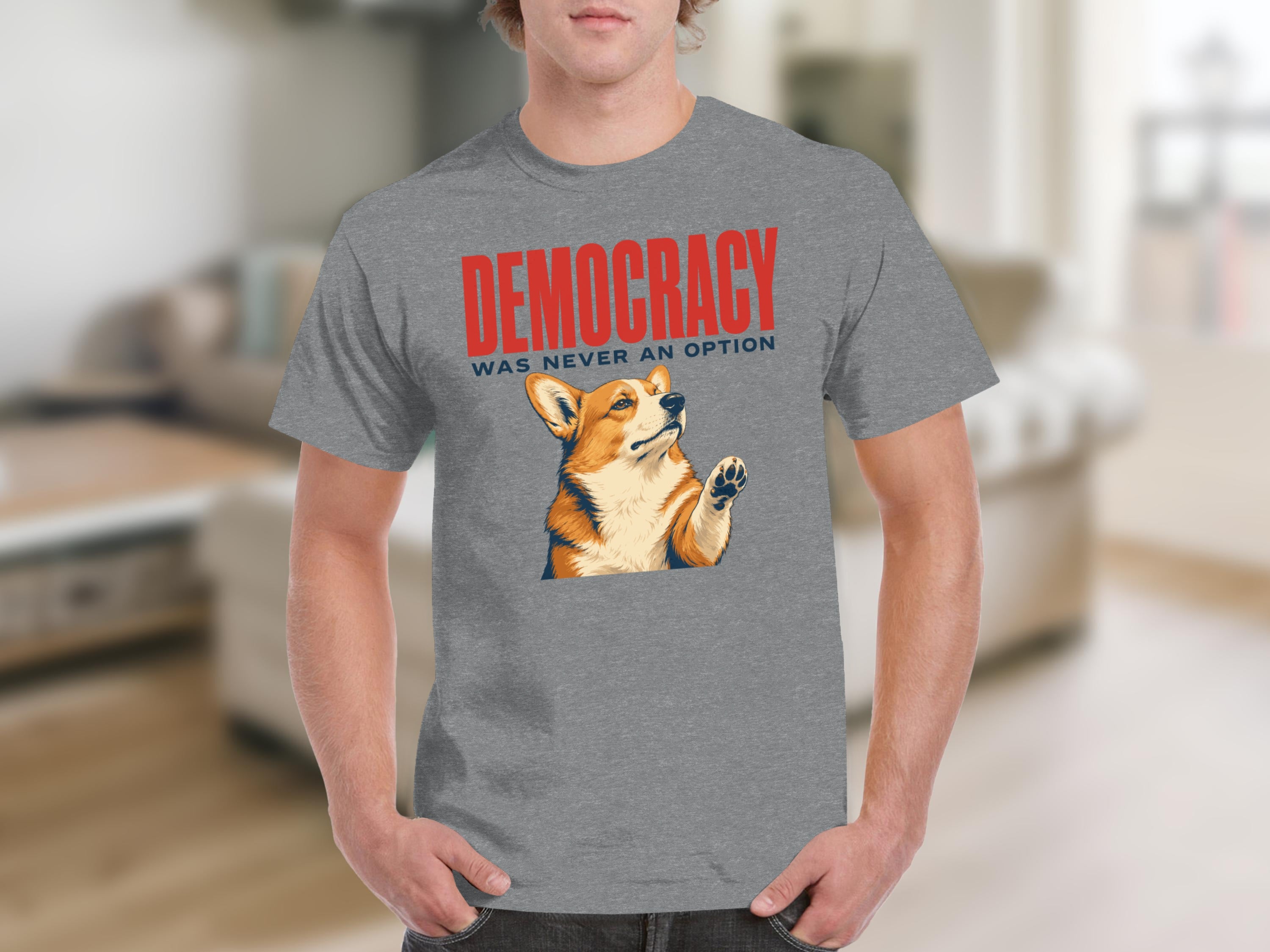 Grey t-shirt with "DEMOCRACY WAS NEVER AN OPTION" and a corgi.