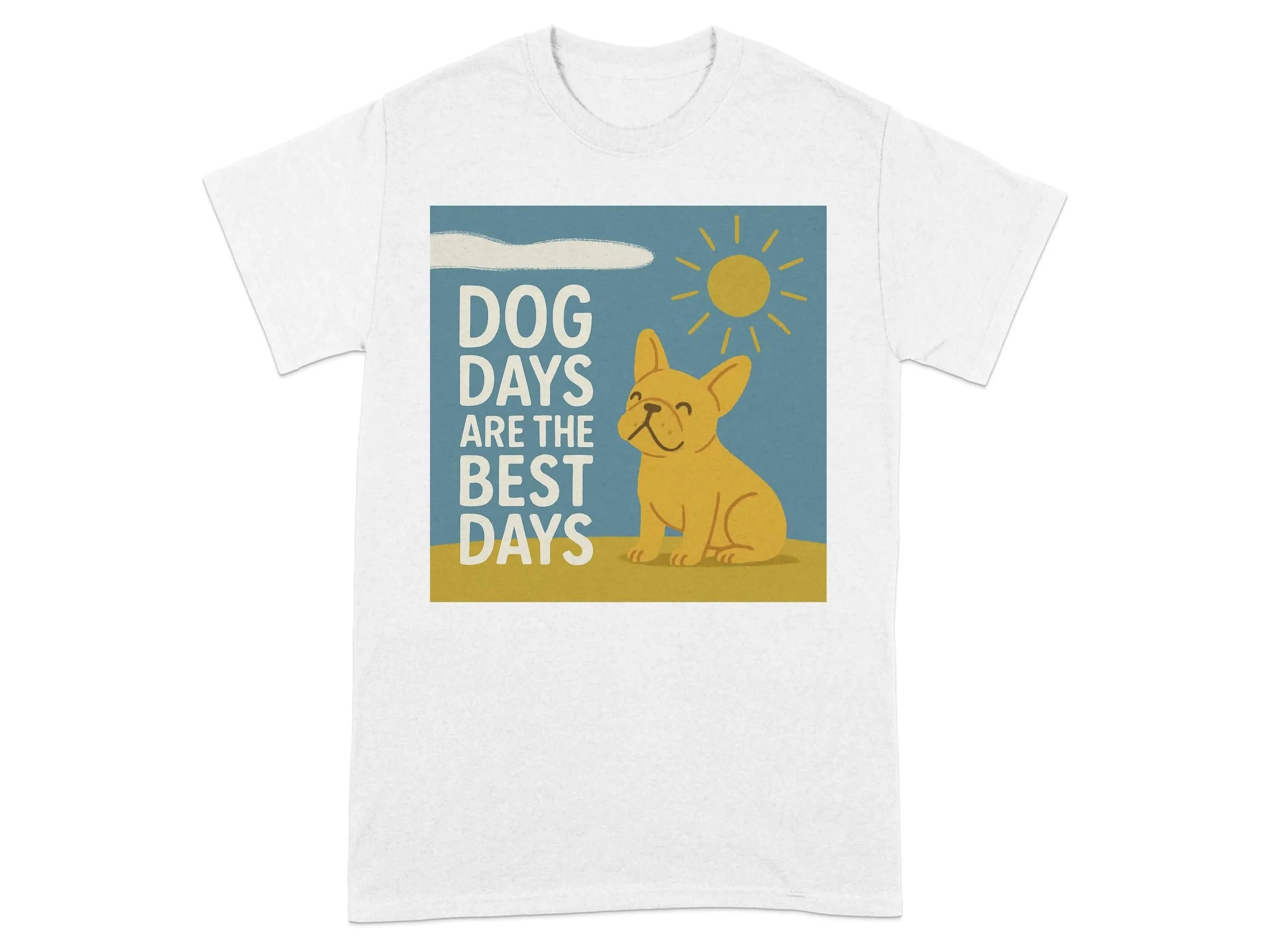 Dog Days Are the Best Days French Bulldog T-Shirt White T-shirt