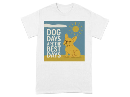 Dog Days Are the Best Days French Bulldog T-Shirt White T-shirt