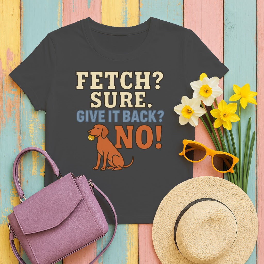 Fetch? Sure. Give It Back? No! - Funny Vizsla T-shirt in Dark Heather