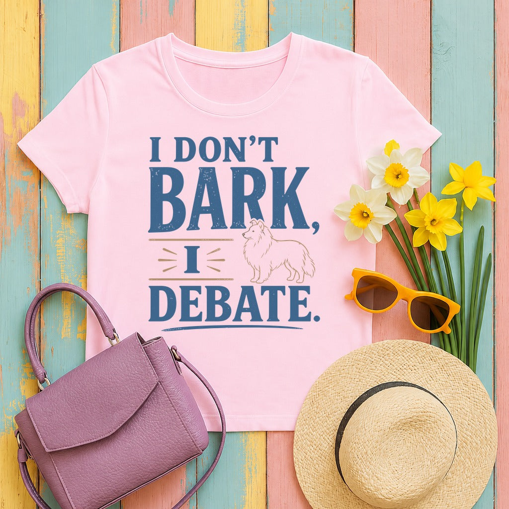 I Don't Bark, I Debate. Sheltie T-Shirt in Light Pink