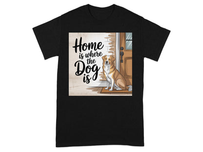 Home is Where the Dog is Text on T-Shirt product