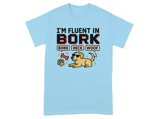 I'm Fluent in Bork Heck Woof Fun T-Shirt product