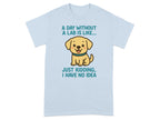 A Day Without a Lab is Like Just Kidding T-Shirt