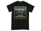 Black t-shirt with "STAY WILD CHASE SQUIRRELS" graphic featuring a dog and squirrel in nature.