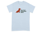 Light blue t-shirt with a graphic of a sitting dachshund and "Sorry I Can't. My Dachshund Said No."