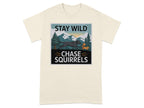 Stay Wild Chase Squirrels Graphic Tee Shirt
