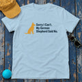 My German Shepherd Said No T-Shirt in Light Blue